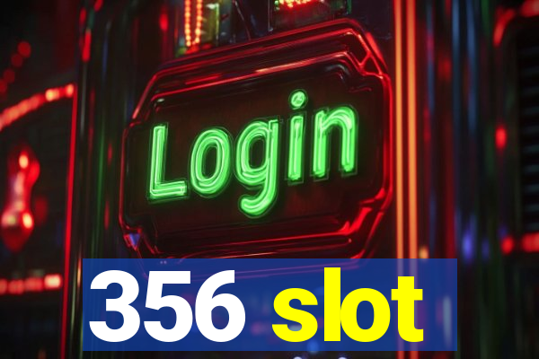 356 slot